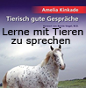  Kinkade Amelia  Tierisch gute Gespräche: Lerne mit Tieren zu sprechen - Sie antworten Dir   erhältlich im Kristallzentrum 