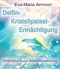    Ammon Eva-Maria    Delfin-Kristallpalast-Ermächtigung: Arbeitsbuch zur Selbsteinweihung 
 erhältlich'im'Kristallzentrum 
                                      
                                     
       