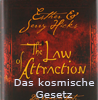   Hicks Esther Jerry The Law of Attraction: Das kosmische Gesetz hinter THE SECRET
 erhältlich'im Kristallzentrum 