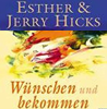   Hicks Esther Jerry Wünschen und bekommen: Wie Sie Ihre Sehnsüchte erfüllen   erhältlich'im Kristallzentrum 