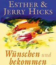   Hicks Esther Jerry Wünschen und bekommen: Wie Sie Ihre Sehnsüchte erfüllen Die Kunst der Wunscherfüllung - gute Wünsche richtig wünschen
 erhältlich'im'Kristallzentrum                     