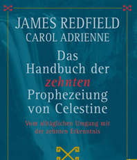  Redfield James    Das Handbuch der zehnten Prophezeiung von Celestine  Vom alltäglichen Umgang mit der zehnten Erkenntnis
 erhältlich'im'Kristallzentrum 
                          
                         
     