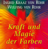       Rohr Ingrid Kraaz  Kraft und Magie der Farben  Das Handbuch der Kraftfarben     