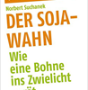    Suchanek Norbert  Der Soja-Wahn: Wie eine Bohne ins Zwielicht gerät    