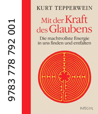     Tepperwein Kurt Mit der Kraft des Glaubens Die machtvollste Energie in uns 
  finden und entfalten erhältlich im Kristallzentrum           
                            
                             
                 