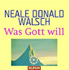   Walsch Neal Donald Neal Donald Walsch Was Gott will (Arkana) Taschenbuch erhältlich'im Kristallzentrum    